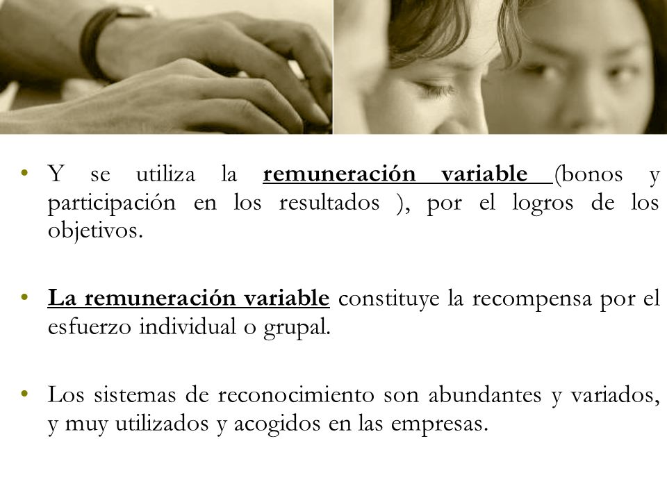 Y se utiliza la remuneración variable (bonos y participación en los resultados ), por el logros de los objetivos.