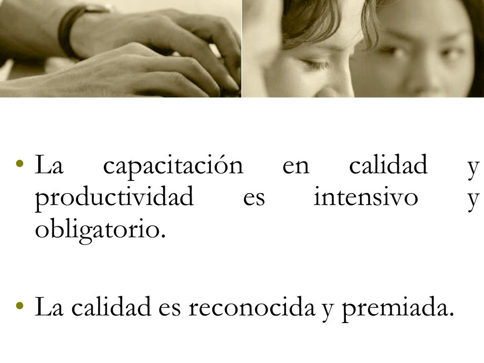 La capacitación en calidad y productividad es intensivo y obligatorio.