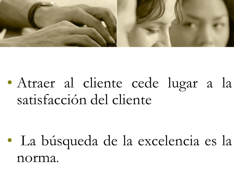 Atraer al cliente cede lugar a la satisfacción del cliente