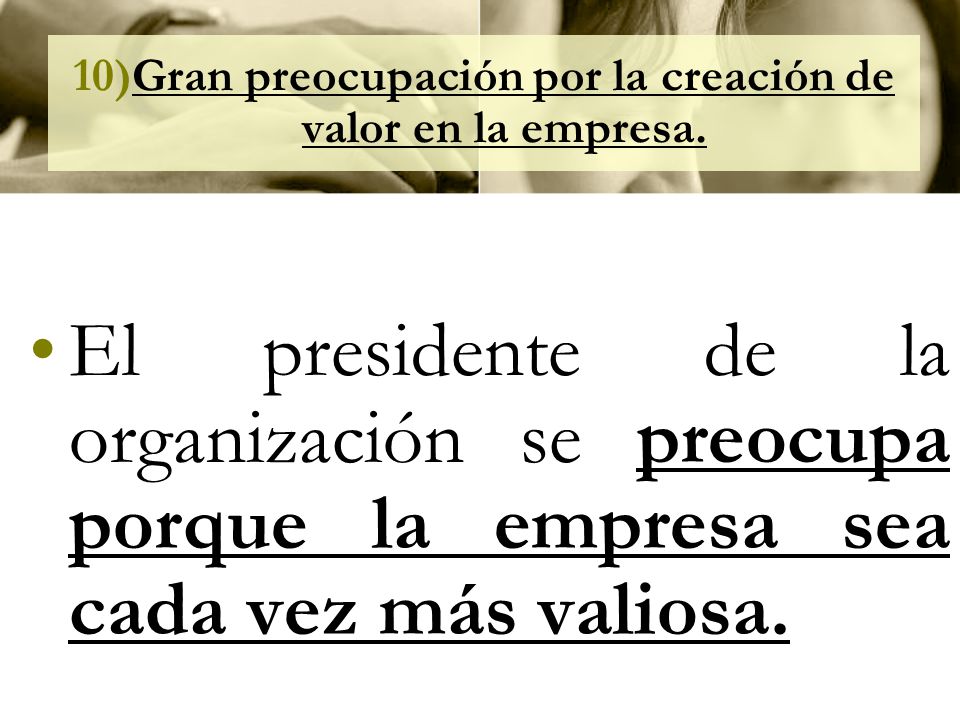 Gran preocupación por la creación de valor en la empresa.