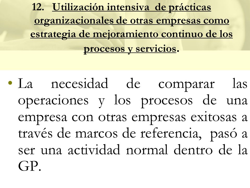 Utilización intensiva de prácticas organizacionales de otras empresas como estrategia de mejoramiento continuo de los procesos y servicios.