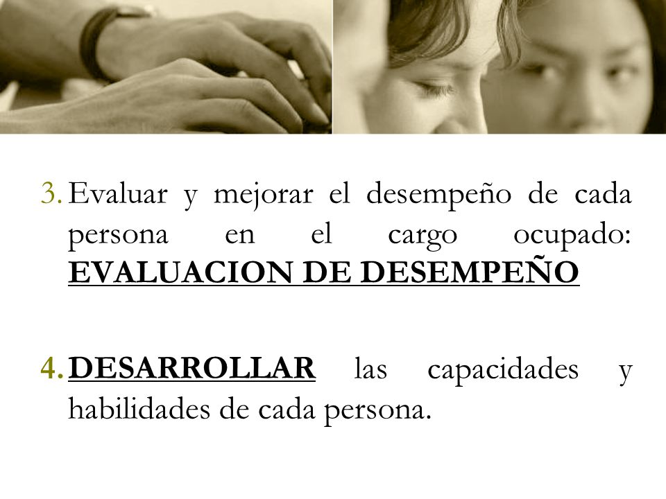 Evaluar y mejorar el desempeño de cada persona en el cargo ocupado: EVALUACION DE DESEMPEÑO