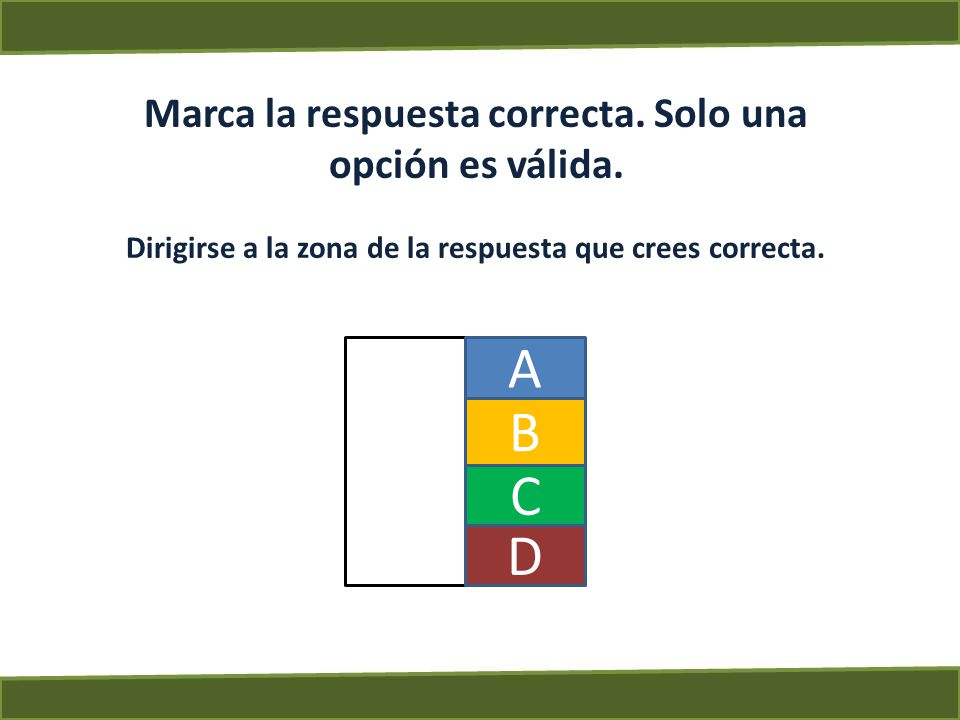 A B C D Marca la respuesta correcta. Solo una opción es válida.