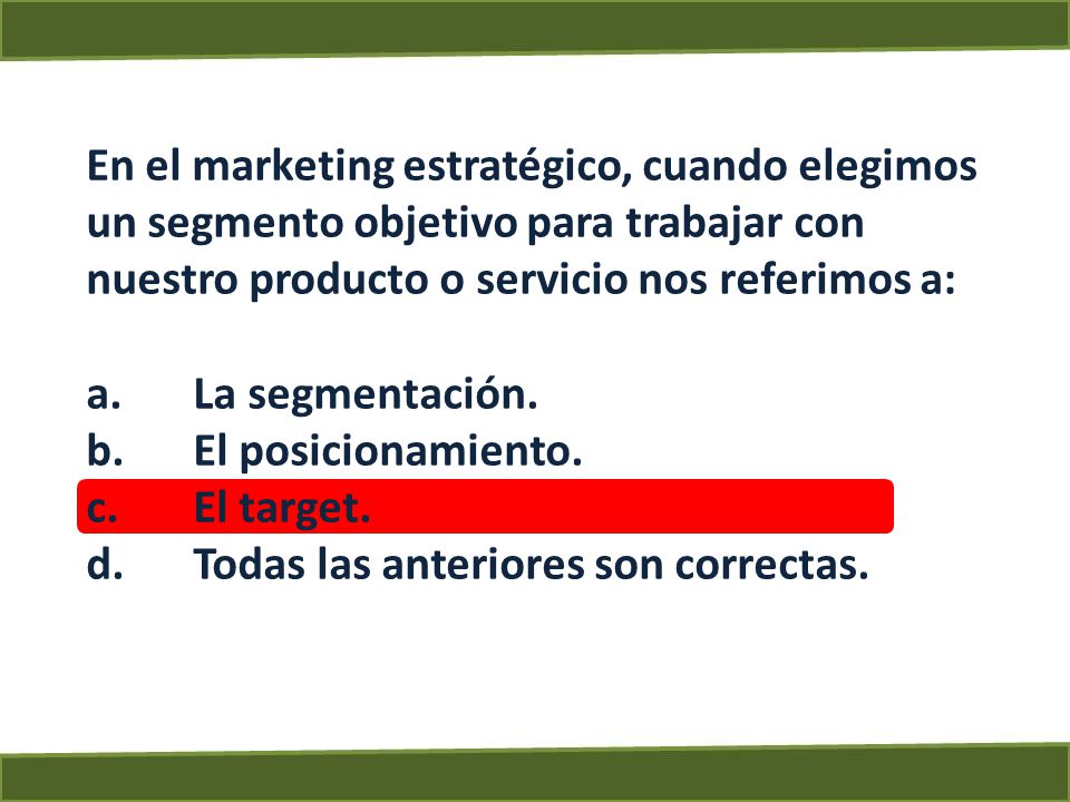 En el marketing estratégico, cuando elegimos un segmento objetivo para trabajar con nuestro producto o servicio nos referimos a: