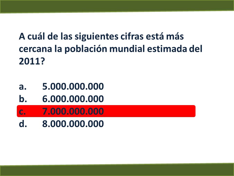 A cuál de las siguientes cifras está más cercana la población mundial estimada del 2011