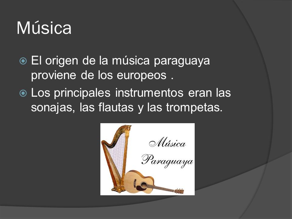 Música El origen de la música paraguaya proviene de los europeos .