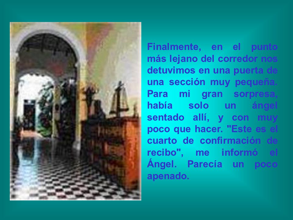 Finalmente, en el punto más lejano del corredor nos detuvimos en una puerta de una sección muy pequeña.