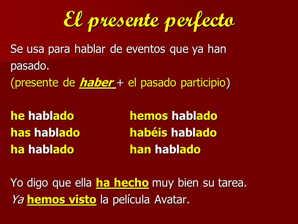 El presente perfecto Se usa para hablar de eventos que ya han pasado.