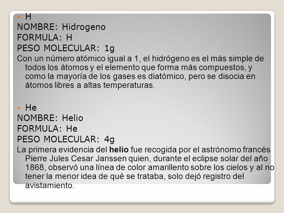 H NOMBRE: Hidrogeno FORMULA: H PESO MOLECULAR: 1g He NOMBRE: Helio