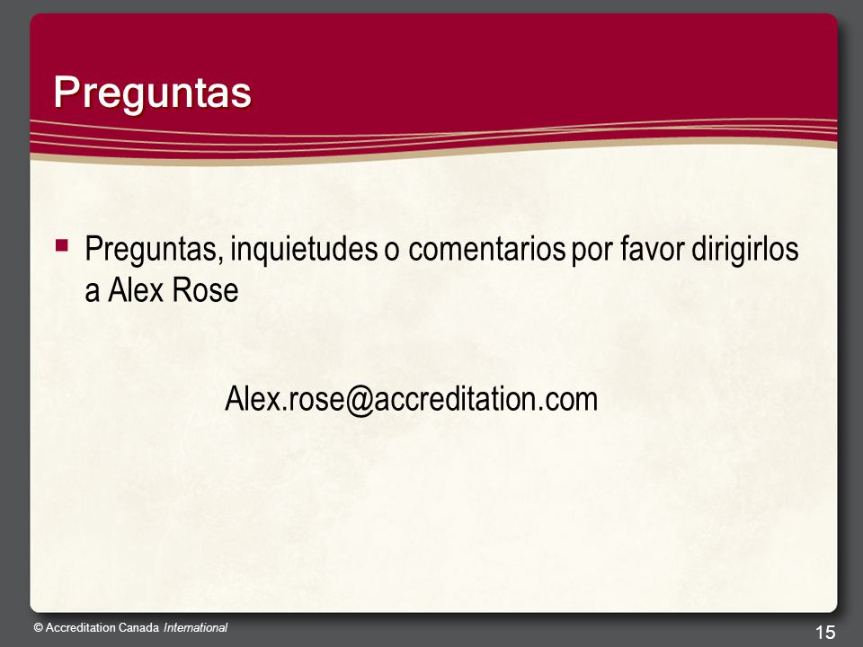 Preguntas Preguntas, inquietudes o comentarios por favor dirigirlos a Alex Rose.