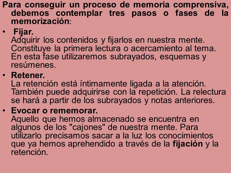 Para conseguir un proceso de memoria comprensiva, debemos contemplar tres pasos o fases de la memorización: