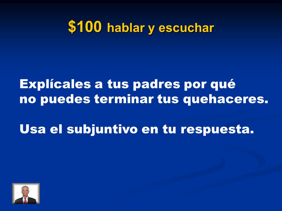 $100 hablar y escuchar Explícales a tus padres por qué no puedes terminar tus quehaceres.