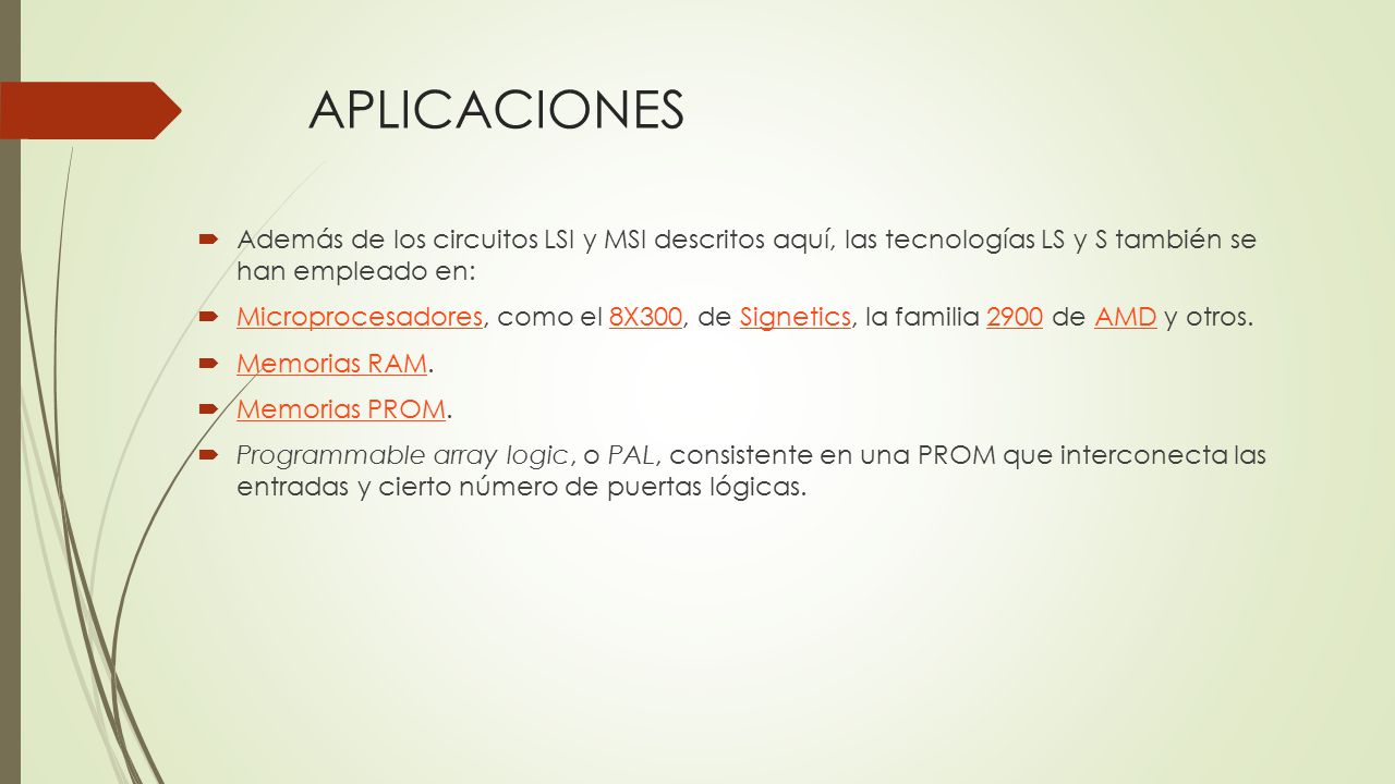 APLICACIONES Además de los circuitos LSI y MSI descritos aquí, las tecnologías LS y S también se han empleado en: