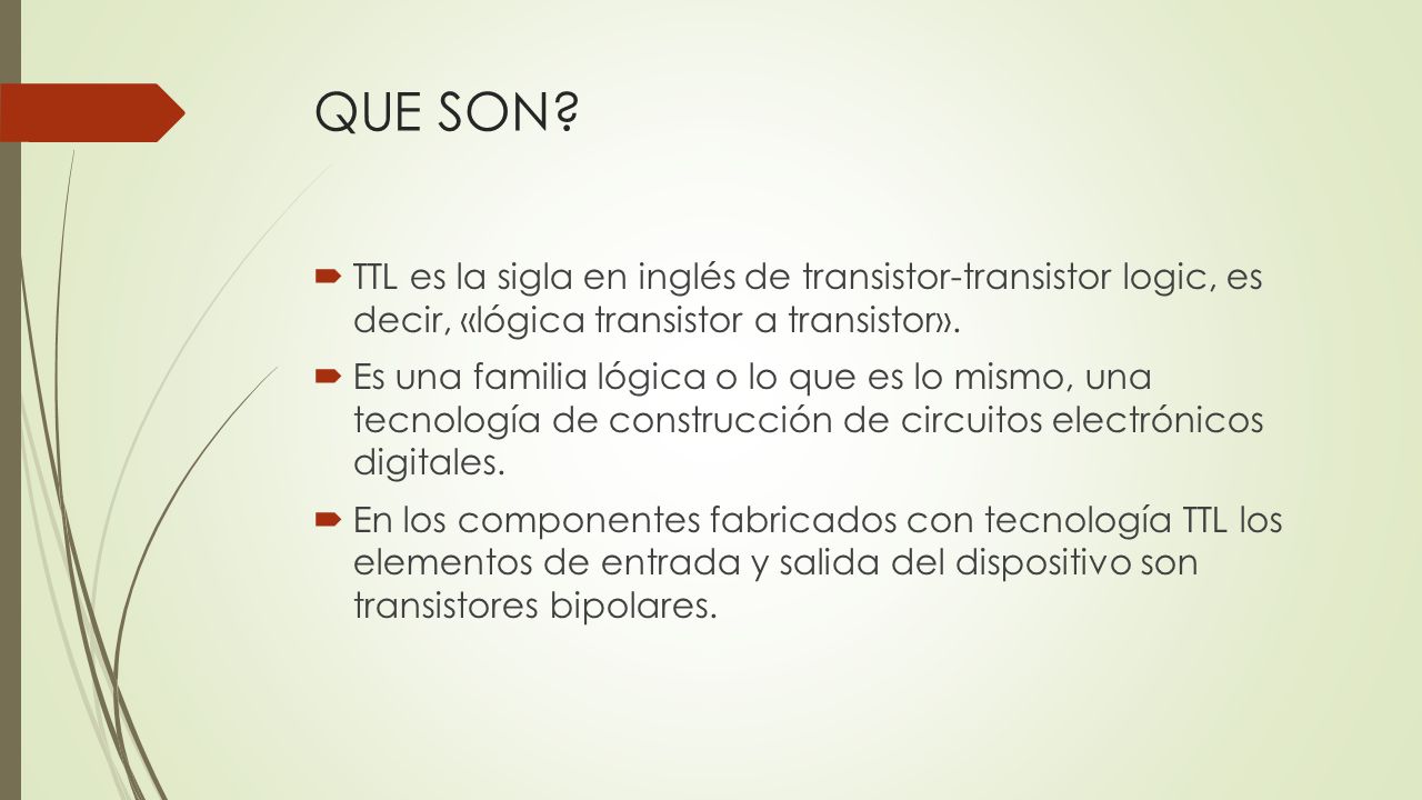 QUE SON TTL es la sigla en inglés de transistor-transistor logic, es decir, «lógica transistor a transistor».