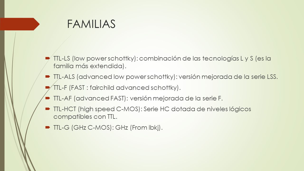 FAMILIAS TTL-LS (low power schottky): combinación de las tecnologías L y S (es la familia más extendida).
