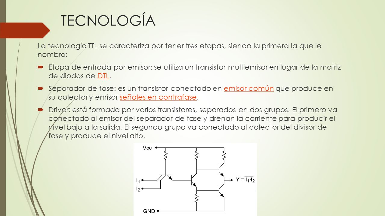 TECNOLOGÍA La tecnología TTL se caracteriza por tener tres etapas, siendo la primera la que le nombra: