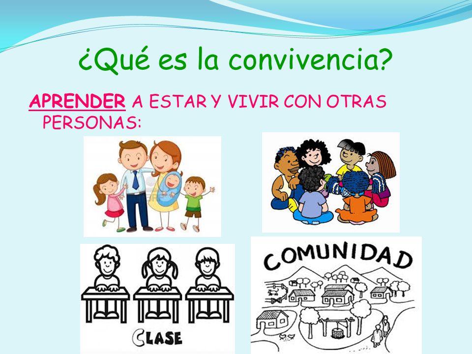 ¿Qué es la convivencia APRENDER A ESTAR Y VIVIR CON OTRAS PERSONAS: