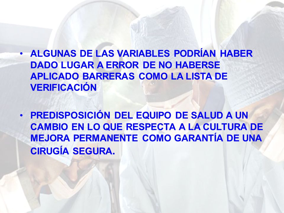 ALGUNAS DE LAS VARIABLES PODRÍAN HABER DADO LUGAR A ERROR DE NO HABERSE APLICADO BARRERAS COMO LA LISTA DE VERIFICACIÓN