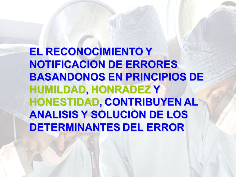 EL RECONOCIMIENTO Y NOTIFICACION DE ERRORES BASANDONOS EN PRINCIPIOS DE HUMILDAD, HONRADEZ Y HONESTIDAD, CONTRIBUYEN AL ANALISIS Y SOLUCION DE LOS DETERMINANTES DEL ERROR
