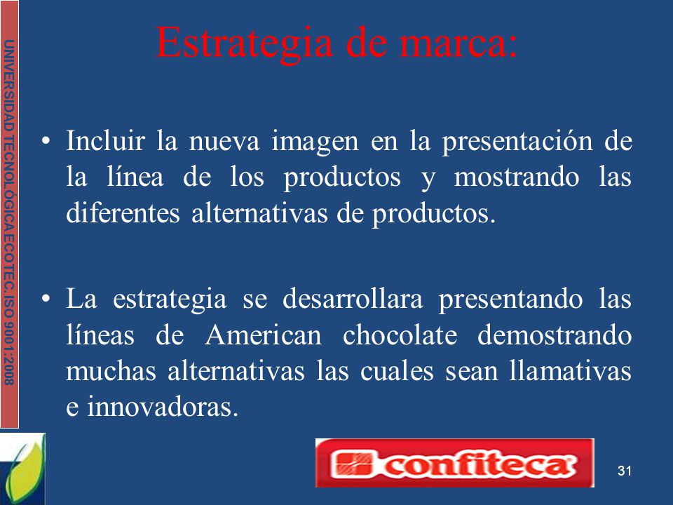 Estrategia de marca: Incluir la nueva imagen en la presentación de la línea de los productos y mostrando las diferentes alternativas de productos.