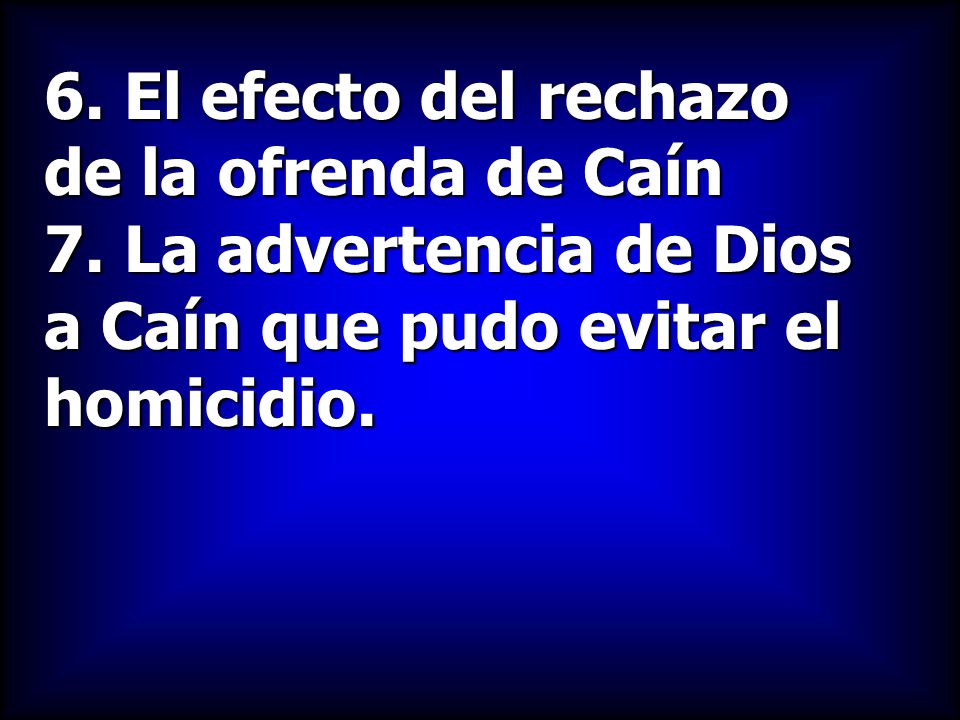 6. El efecto del rechazo de la ofrenda de Caín