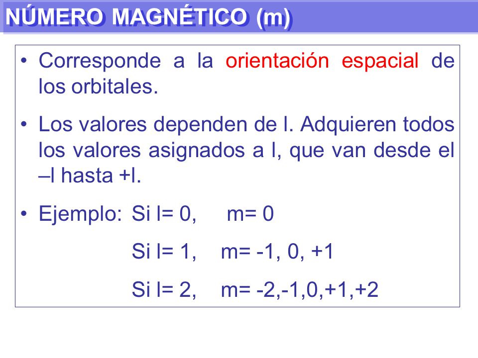 NÚMERO MAGNÉTICO (m) Corresponde a la orientación espacial de los orbitales.