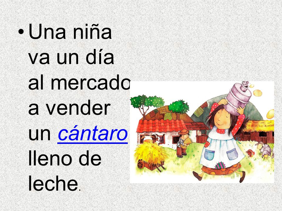 Una niña va un día al mercado a vender un cántaro lleno de leche.