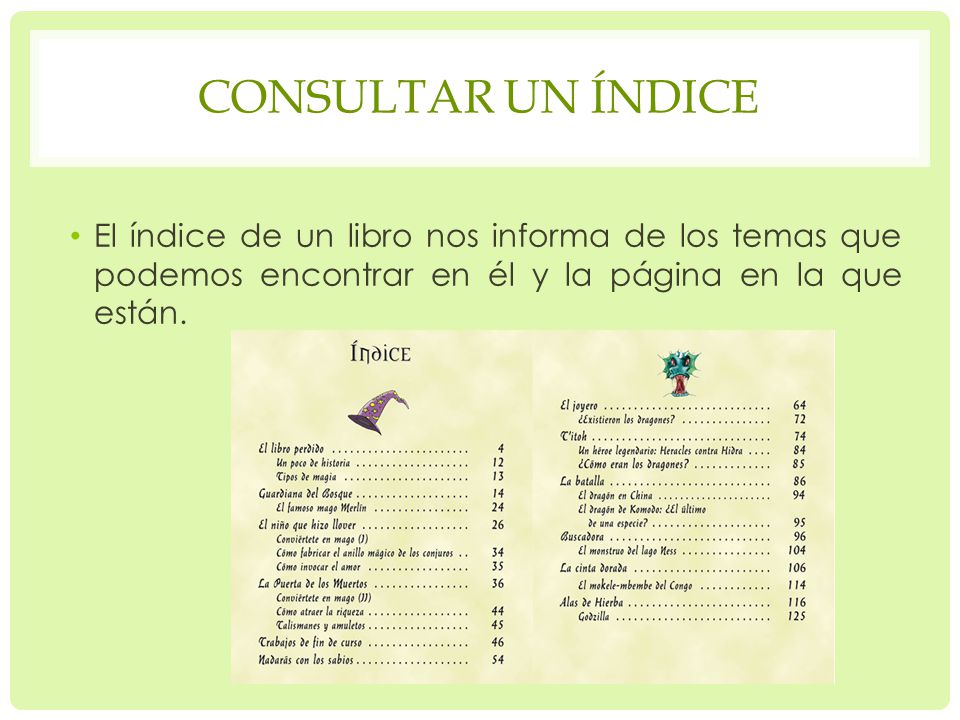 Consultar un índice El índice de un libro nos informa de los temas que podemos encontrar en él y la página en la que están.