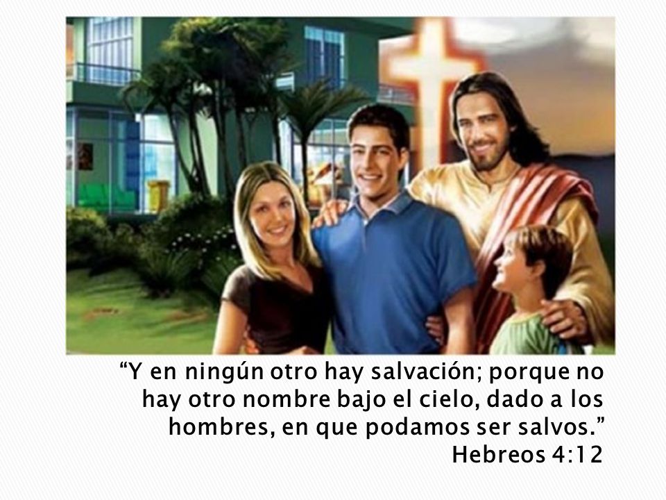 Y en ningún otro hay salvación; porque no hay otro nombre bajo el cielo, dado a los hombres, en que podamos ser salvos. Hebreos 4:12