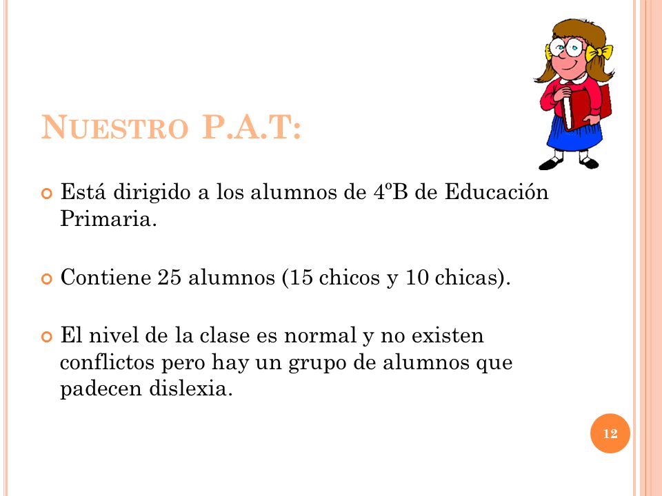 Nuestro P.A.T: Está dirigido a los alumnos de 4ºB de Educación Primaria. Contiene 25 alumnos (15 chicos y 10 chicas).