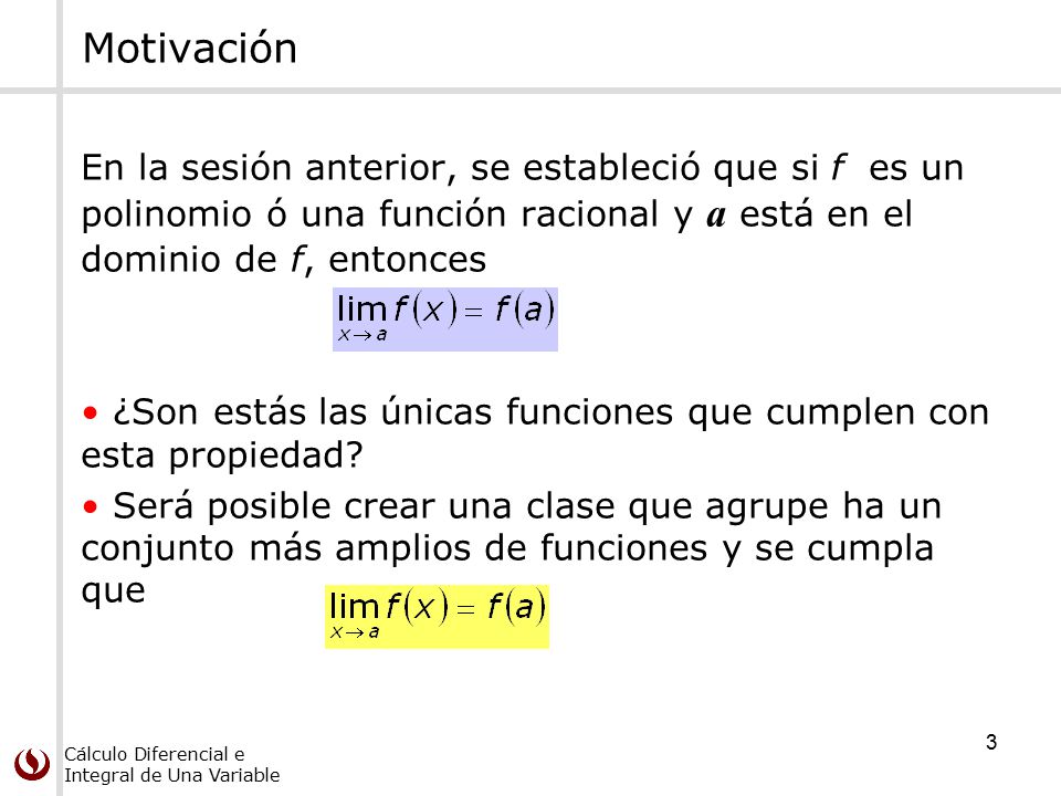Motivación En la sesión anterior, se estableció que si f es un polinomio ó una función racional y a está en el dominio de f, entonces.