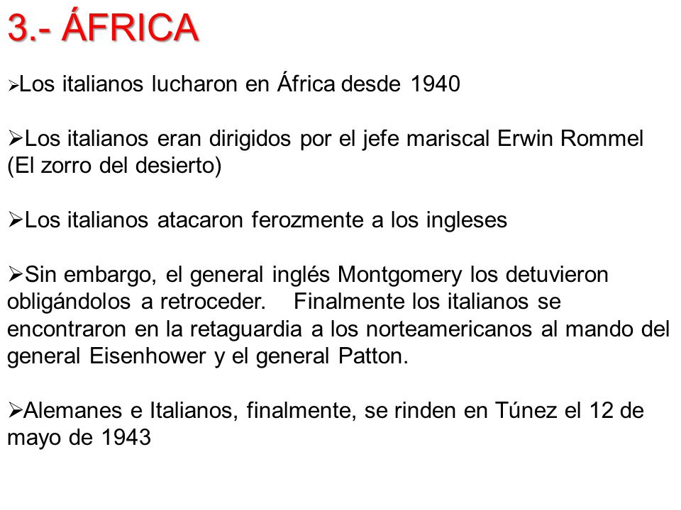 3.- ÁFRICA Los italianos lucharon en África desde Los italianos eran dirigidos por el jefe mariscal Erwin Rommel (El zorro del desierto)