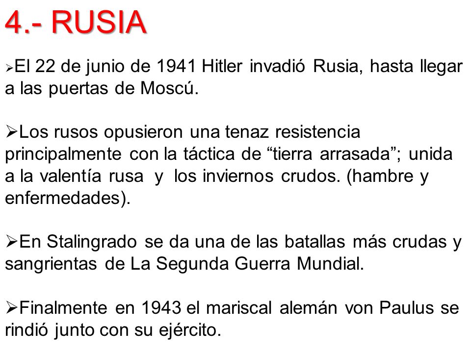 4.- RUSIA El 22 de junio de 1941 Hitler invadió Rusia, hasta llegar a las puertas de Moscú.