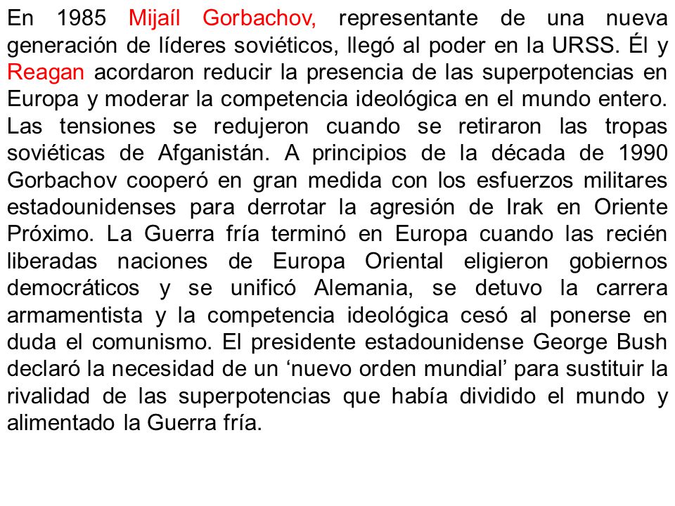 En 1985 Mijaíl Gorbachov, representante de una nueva generación de líderes soviéticos, llegó al poder en la URSS.