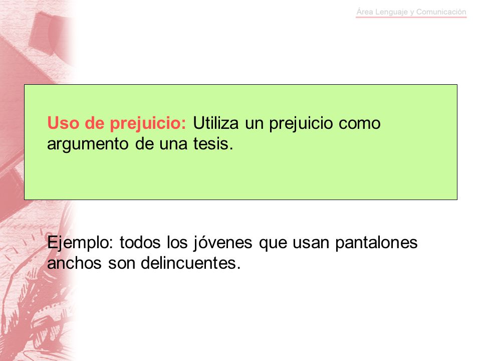 Uso de prejuicio: Utiliza un prejuicio como argumento de una tesis.