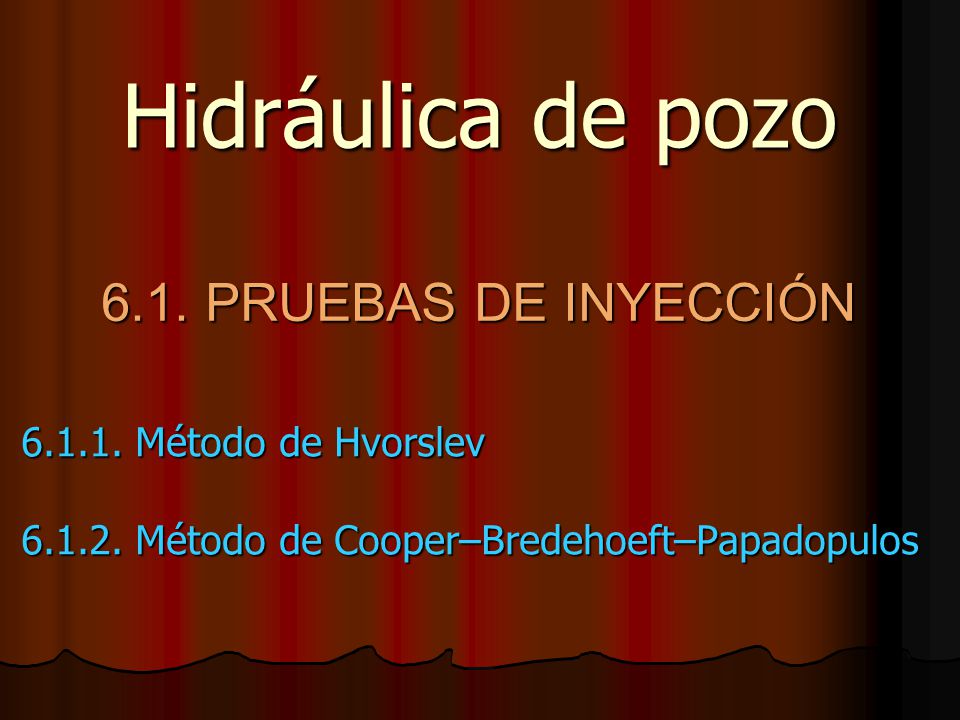 Hidráulica de pozo 6.1. PRUEBAS DE INYECCIÓN Método de Hvorslev