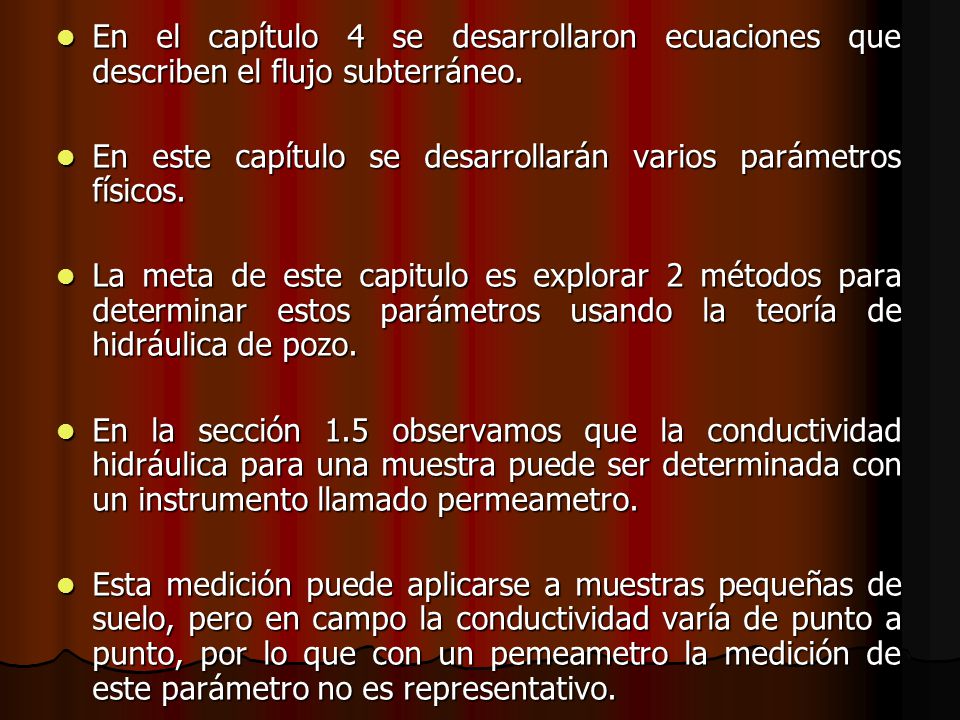 En el capítulo 4 se desarrollaron ecuaciones que describen el flujo subterráneo.