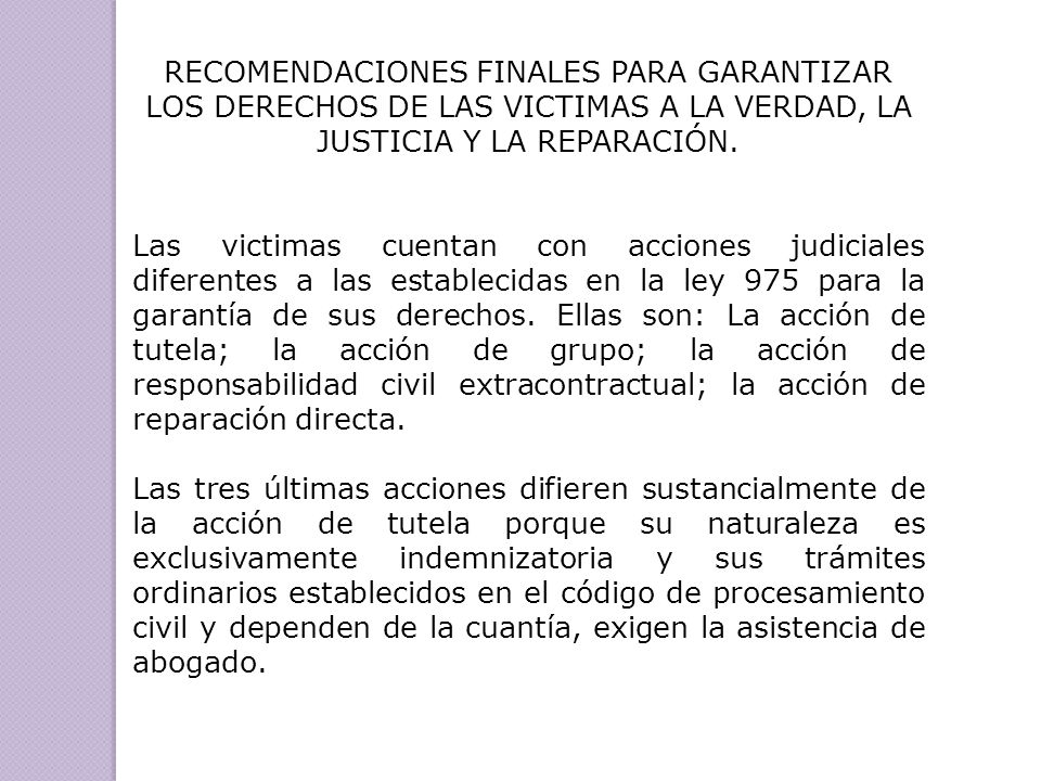 RECOMENDACIONES FINALES PARA GARANTIZAR LOS DERECHOS DE LAS VICTIMAS A LA VERDAD, LA JUSTICIA Y LA REPARACIÓN.