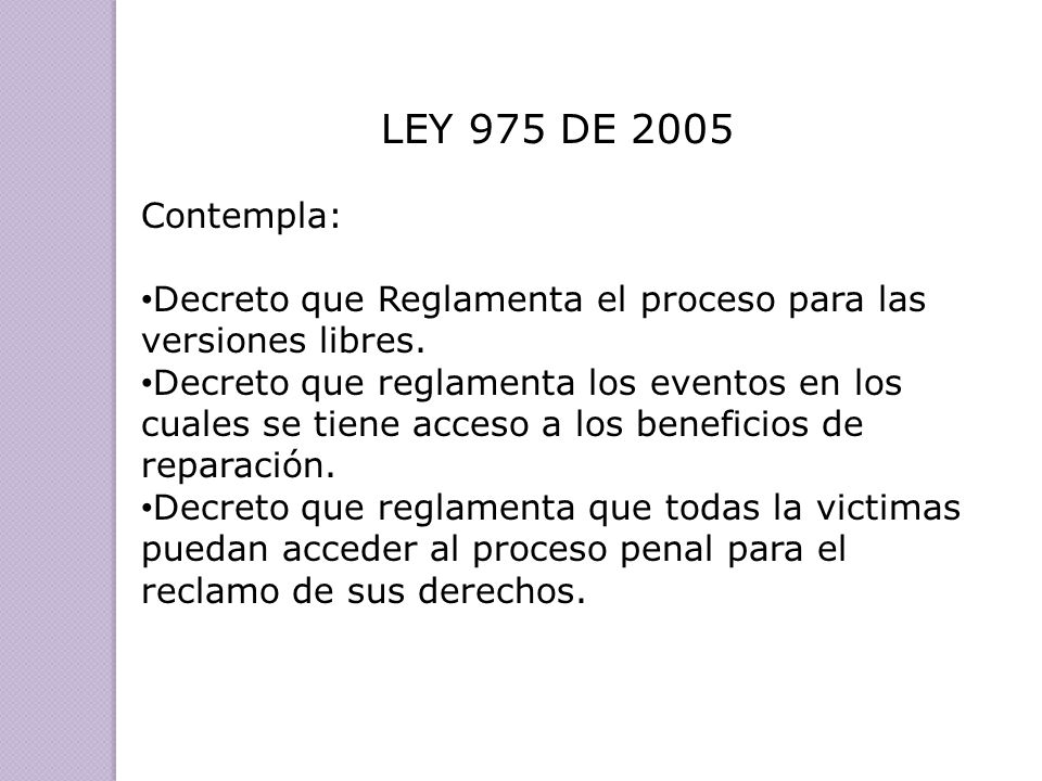 LEY 975 DE 2005 Contempla: Decreto que Reglamenta el proceso para las versiones libres.