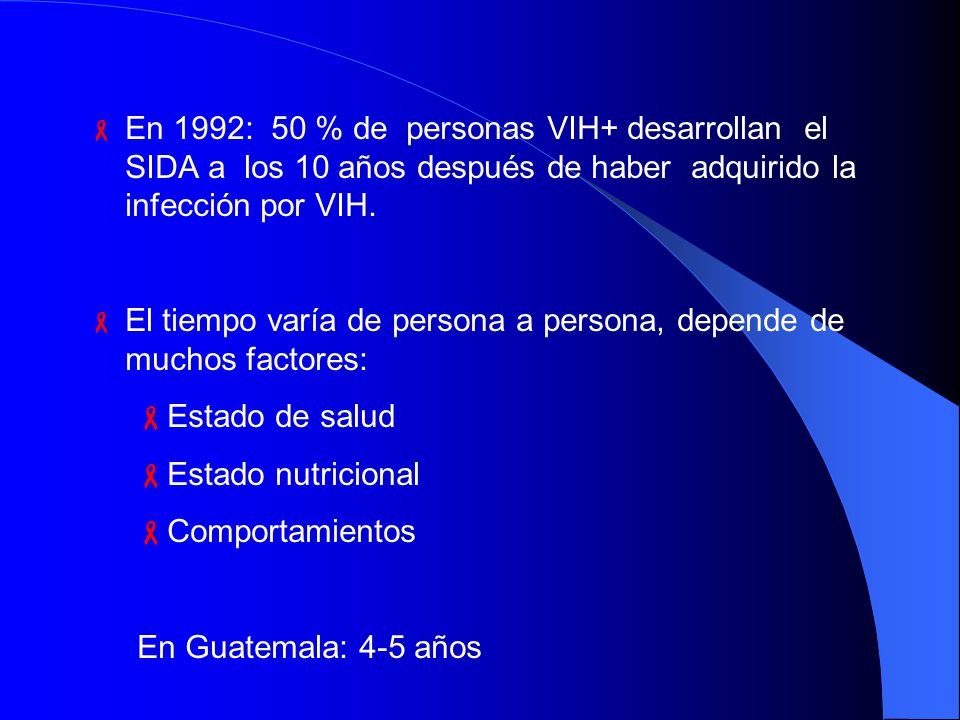 En 1992: 50 % de personas VIH+ desarrollan el SIDA a los 10 años después de haber adquirido la infección por VIH.