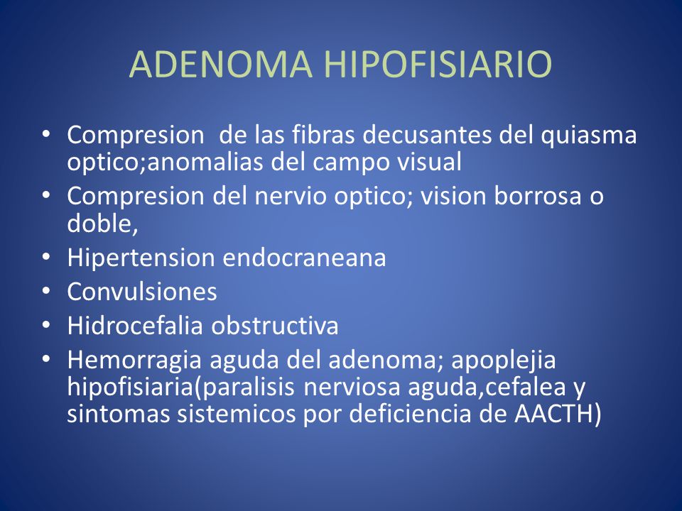 ADENOMA HIPOFISIARIO Compresion de las fibras decusantes del quiasma optico;anomalias del campo visual.