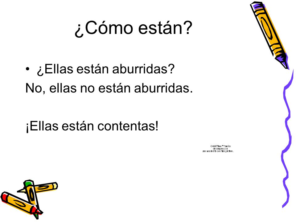 ¿Cómo están ¿Ellas están aburridas No, ellas no están aburridas.