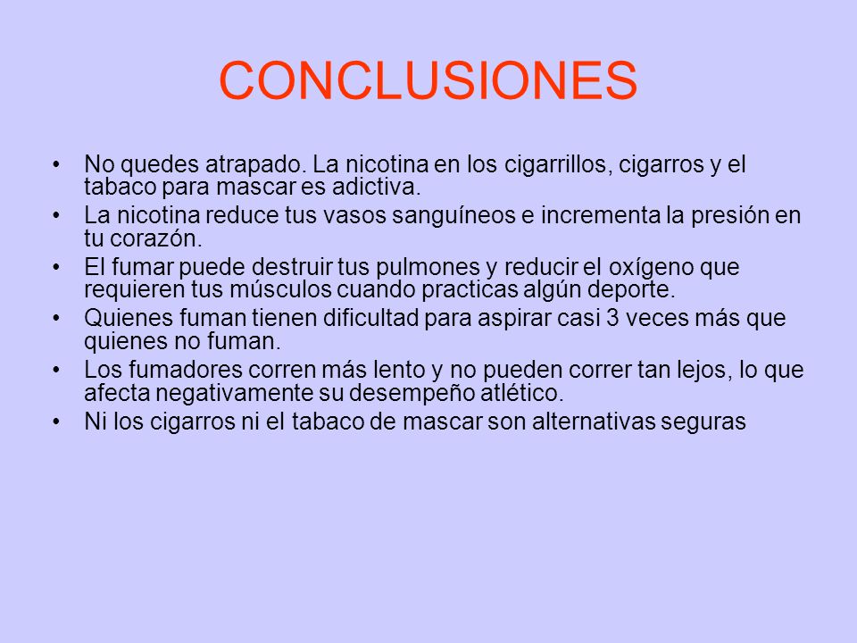CONCLUSIONES No quedes atrapado. La nicotina en los cigarrillos, cigarros y el tabaco para mascar es adictiva.