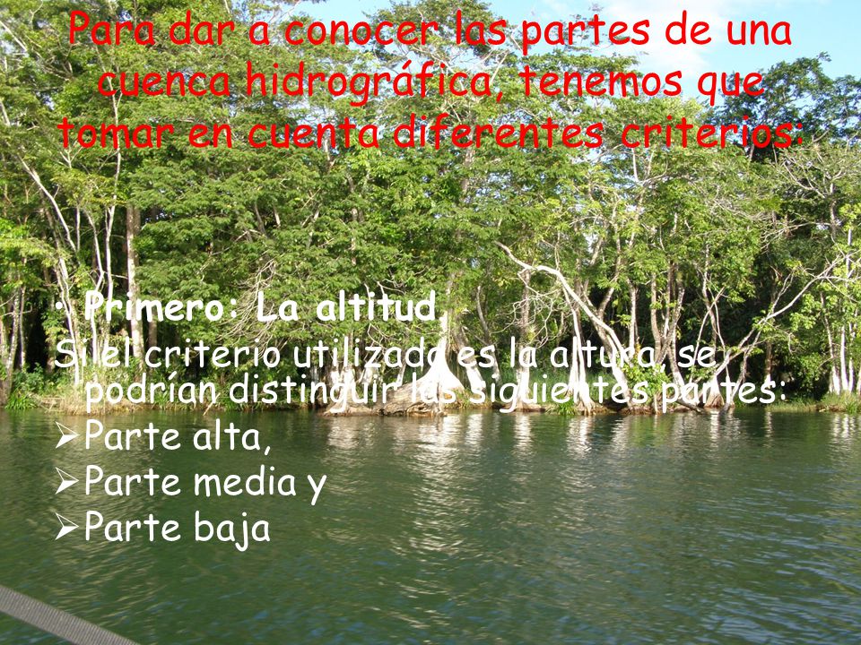 Para dar a conocer las partes de una cuenca hidrográfica, tenemos que tomar en cuenta diferentes criterios: