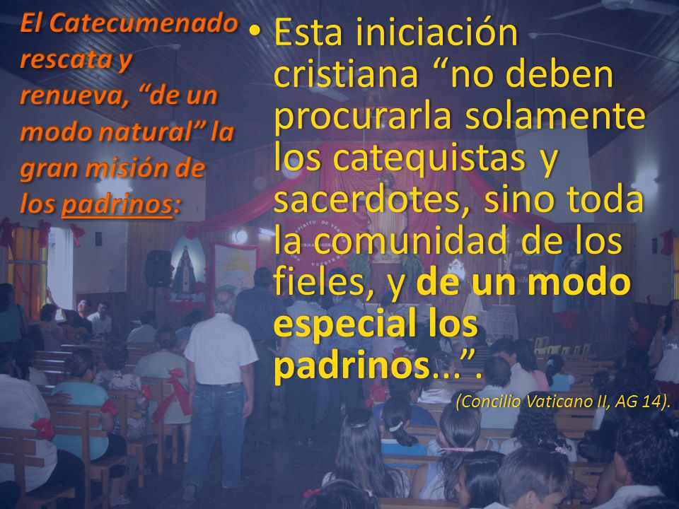 El Catecumenado rescata y renueva, de un modo natural la gran misión de los padrinos: