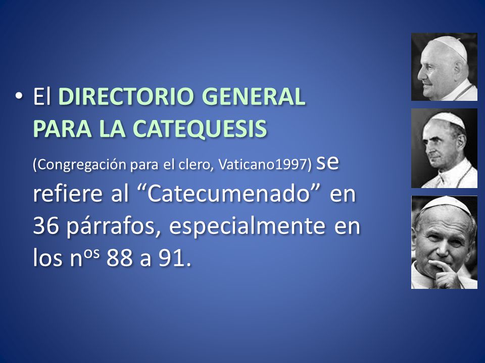 El DIRECTORIO GENERAL PARA LA CATEQUESIS (Congregación para el clero, Vaticano1997) se refiere al Catecumenado en 36 párrafos, especialmente en los nos 88 a 91.
