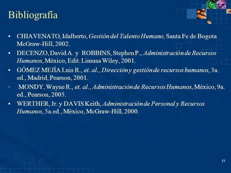 Bibliografía CHIAVENATO, Idalberto, Gestión del Talento Humano, Santa Fe de Bogota McGraw-Hill,