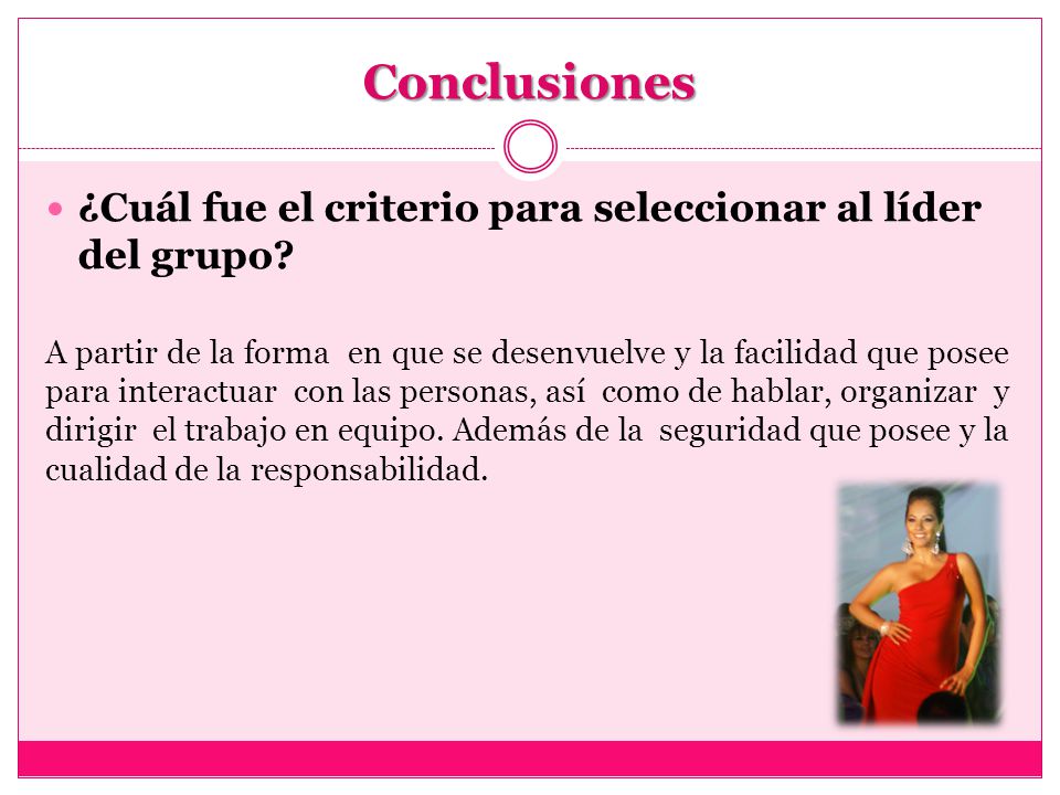 Conclusiones ¿Cuál fue el criterio para seleccionar al líder del grupo