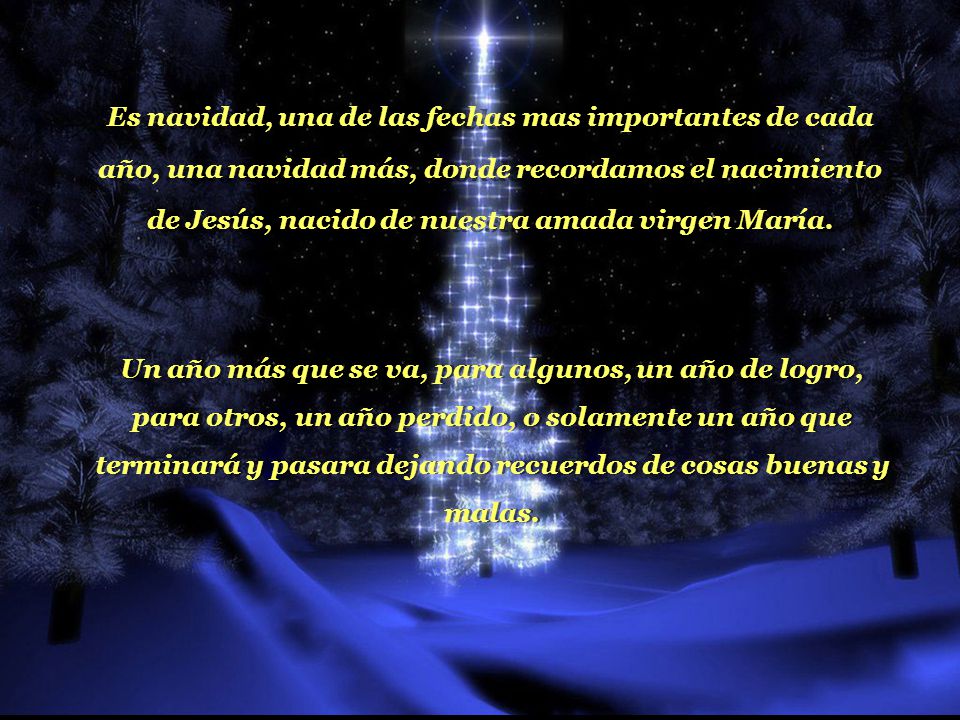 Es navidad, una de las fechas mas importantes de cada año, una navidad más, donde recordamos el nacimiento de Jesús, nacido de nuestra amada virgen María.