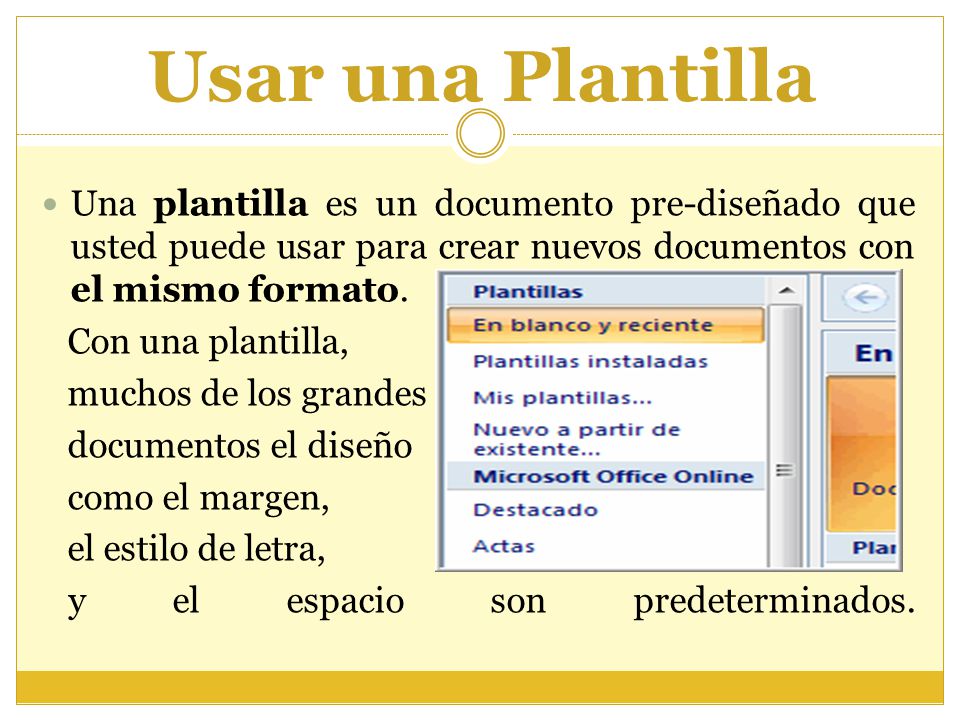 Usar una Plantilla Una plantilla es un documento pre-diseñado que usted puede usar para crear nuevos documentos con el mismo formato.